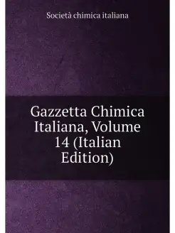 Gazzetta Chimica Italiana, Volume 14 (Italian Edition)