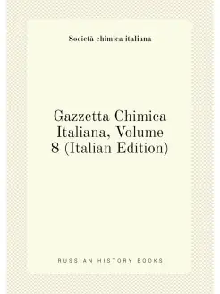 Gazzetta Chimica Italiana, Volume 8 (Italian Edition)