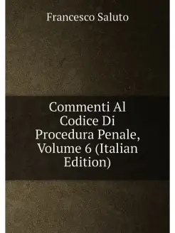 Commenti Al Codice Di Procedura Penale, Volume 6 (It