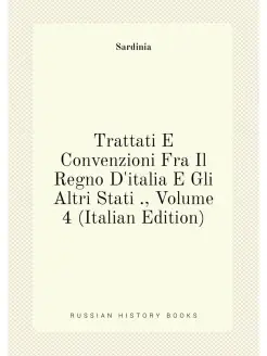 Trattati E Convenzioni Fra Il Regno D'italia E Gli A