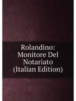 Rolandino Monitore Del Notariato (Italian Edition)