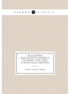 Bullettino Dell'istituto Storico Italiano, Volumes 1