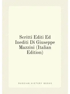 Scritti Editi Ed Inediti Di Giuseppe Mazzini (Italia