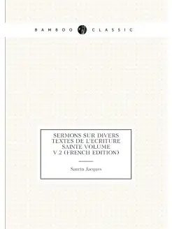 Sermons sur divers textes de l'Ecriture Sainte Volum