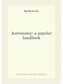 Astronomy a popular handbook