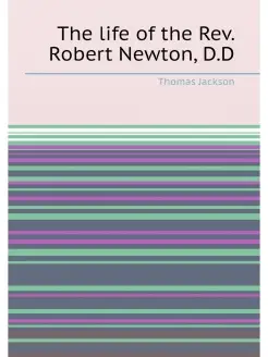 The life of the Rev. Robert Newton, D.D