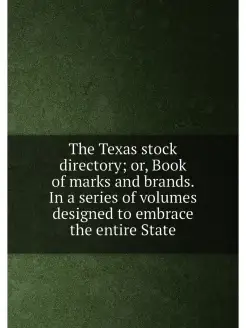 The Texas stock directory or, Book of marks and bra