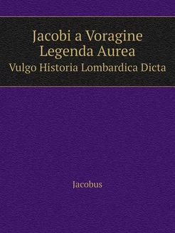 Jacobi a Voragine Legenda Aurea. Vulg