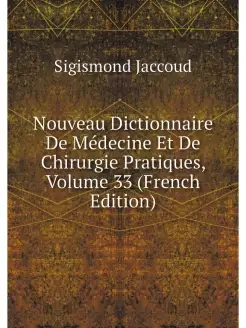 Nouveau Dictionnaire De Medecine Et D