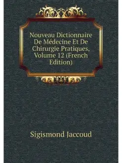 Nouveau Dictionnaire De Medecine Et D