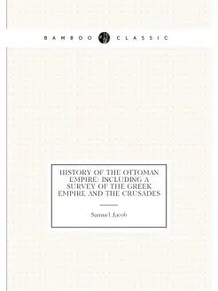 History of the Ottoman Empire Including a Survey of