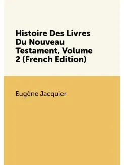 Histoire Des Livres Du Nouveau Testament, Volume 2 (