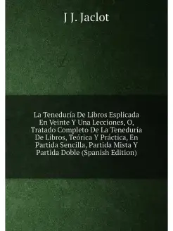 La Teneduría De Libros Esplicada En Veinte Y Una Lec