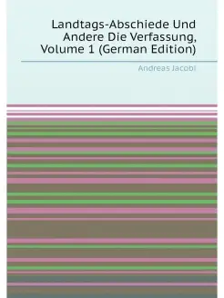 Landtags-Abschiede Und Andere Die Verfassung, Volume