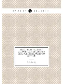 Friedrich Heinrich Jacobi's Auserlesener Briefwechse