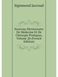 Nouveau Dictionnaire De Medecine Et D