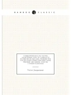 Correspondance De Victor Jacquemont Avec Sa Famille