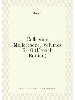 Collection Molieresque, Volumes 6-10 (French Edition)