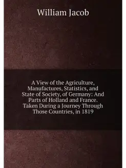 A View of the Agriculture, Manufactures, Statistics