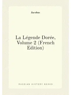 La Légende Dorée, Volume 2 (French Edition)