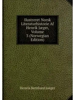 Ilustreret Norsk Literaturhistorie Af