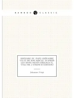 Histoire Du Pape Grégoire VII Et De Son Siècle D'ap