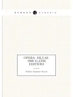 Opera Silvae. 1900 (Latin Edition)