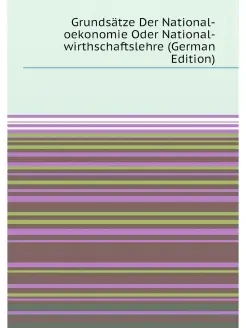 Grundsätze Der National-oekonomie Oder National-wirt