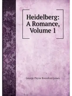 Heidelberg A Romance, Volume 1