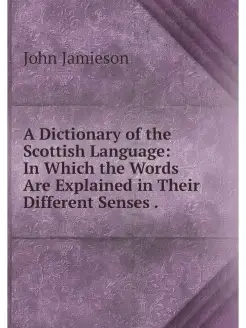 A Dictionary of the Scottish Language