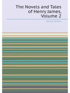 The Novels and Tales of Henry James, Volume 2