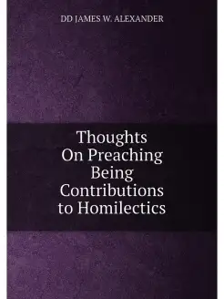 Thoughts On Preaching Being Contributions to Homilec