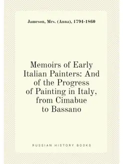 Memoirs of Early Italian Painters And of the Progre