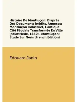 Histoire De Montluçon D'après Des Documents Inédits