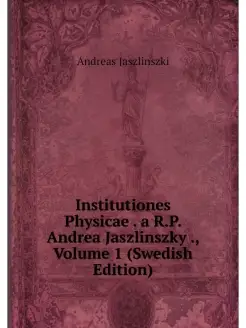 Institutiones Physicae . a R.P. Andre