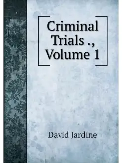 Criminal Trials, Volume 1