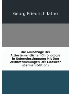 Die Grundzüge Der Alttestamentlichen Chronologie in