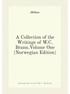 A Collection of the Writings of W.C. Brann.Volume On