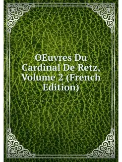 OEuvres Du Cardinal De Retz, Volume 2