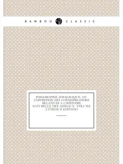 Philosophie Zoologique, Ou Exposition Des Considérat