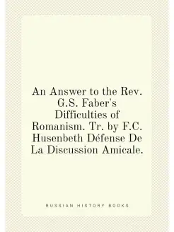 An Answer to the Rev. G.S. Faber's Difficulties of R