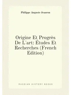 Origine Et Progrès De L'art Études Et Recherches (F