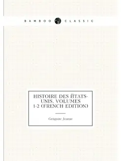 Histoire Des États-Unis, Volumes 1-2 (French Edition)