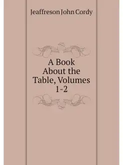 A Book About the Table, Volumes 1-2