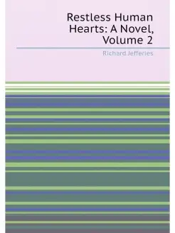 Restless Human Hearts A Novel, Volume 2