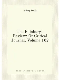 The Edinburgh Review Or Critical Journal, Volume 162