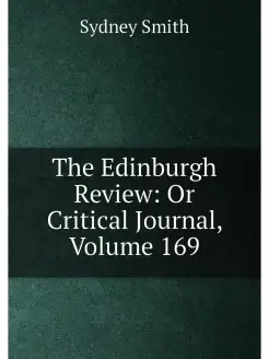 The Edinburgh Review Or Critical Journal, Volume 169