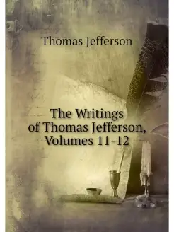 The Writings of Thomas Jefferson, Vol