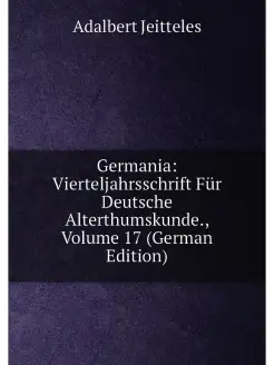 Germania Vierteljahrsschrift Für Deutsche Alterthum