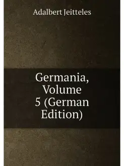 Germania, Volume 5 (German Edition)